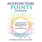 Acupuncture Points Handbook: A Patient's Guide to the Locations and Functions of over 400 Acupuncture Points - Paperback