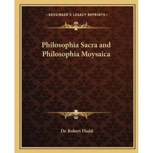 Philosophia Sacra and Philosophia Moysaica - Paperback