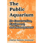 The Public Aquarium: Its Construction, Equipment, and Management - Paperback