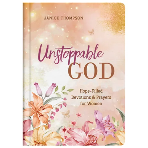 Unstoppable God: Hope-Filled Devotions and Prayers for Women - Hardcover