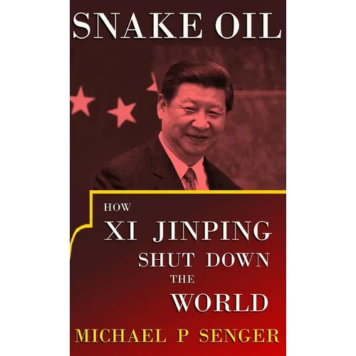 Snake Oil: How Xi Jinping Shut Down the World - Hardcover