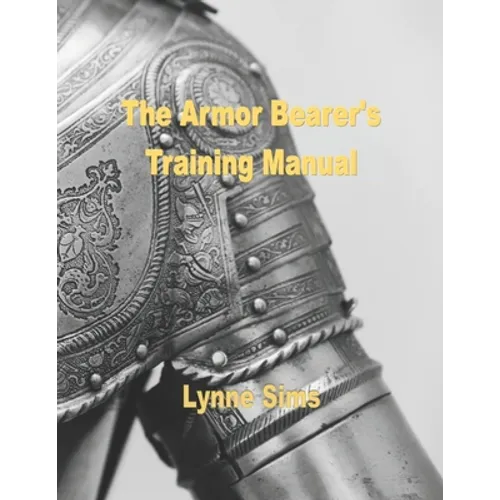 The Armorbearer's Training Manual: The Go-To Guide for Today's Armorbearer! - Paperback