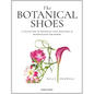 The Botanical Shoes: A Collection of Botanical Shoe Paintings in Watercolour and Words - Hardcover