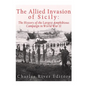 The Allied Invasion of Sicily: The History of the Largest Amphibious Campaign of World War II - Paperback