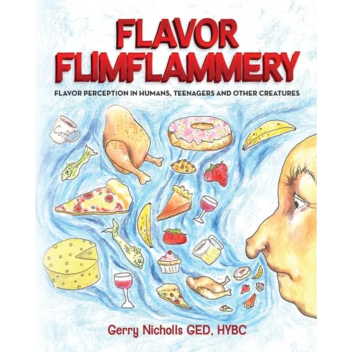 Flavor Flimflammery: Flavor Perception in Humans, Teenagers, and Other Creatures - Paperback