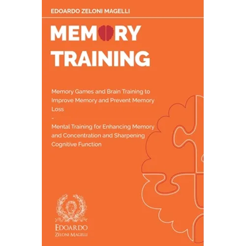 Memory Training: Memory Games and Brain Training to Improve Memory and Prevent Memory Loss - Mental Training for Enhancing Memory and C - Paperback