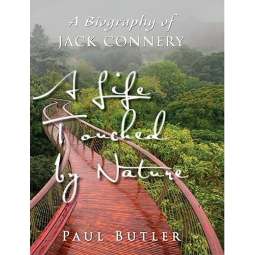 A Life Touched by Nature: A Biography of Jack Connery - Hardcover