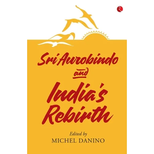Sri Aurobindo and India's Rebirth - Paperback