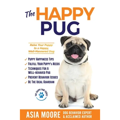 The Happy Pug: Raise Your Puppy to a Happy, Well-Mannered Dog - Paperback