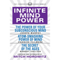 Infinite Mind Power (Condensed Classics): The Power of Your Subconscious Mind; Atom-Smashing Power of the Mind; The Secret of the Ages - Paperback