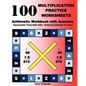 100 Multiplication Practice Worksheets Arithmetic Workbook with Answers: Reproducible Timed Math Drills: Multiplying Multidigit Numbers - Paperback