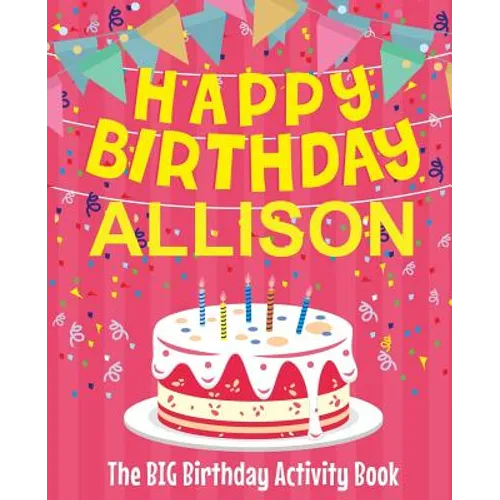 Happy Birthday Allison - The Big Birthday Activity Book: (Personalized Children's Activity Book) - Paperback