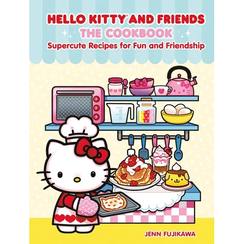 Hello Kitty and Friends: The Cookbook: Supercute Recipes for Fun and Friendship - Hardcover
