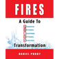 Fires: A Guide To Financial, Internal, Relational, External, and Spiritual Transformation - Paperback