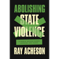 Abolishing State Violence: A World Beyond Bombs, Borders, and Cages - Hardcover