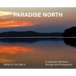 Paradise North: A Collection Of Poems, Writings and Photographs - Hardcover