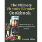 The Ultimate Vitamix Blender Cookbook: Blend Your Way to Delicious and Flavorful Recipes - Paperback