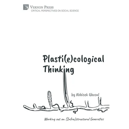 Plasti(e)cological Thinking: Working out an (Infra)structural Geoerotics - Hardcover
