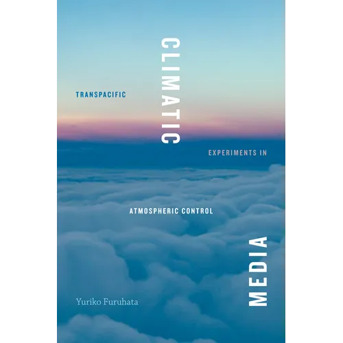 Climatic Media: Transpacific Experiments in Atmospheric Control - Paperback