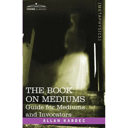 The Book on Mediums: Guide for Mediums and Invocators - Paperback