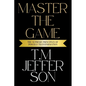 Master The Game: The Supreme Principles of Power & Transformation - Paperback
