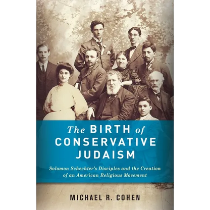The Birth of Conservative Judaism: Solomon Schechter's Disciples and the Creation of an American Religious Movement - Hardcover