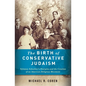 The Birth of Conservative Judaism: Solomon Schechter's Disciples and the Creation of an American Religious Movement - Hardcover