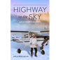 Highway to the Sky: An Aviator's Journey - Paperback