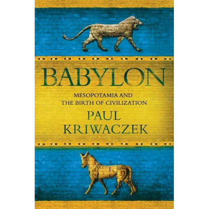 Babylon: Mesopotamia and the Birth of Civilization - Paperback