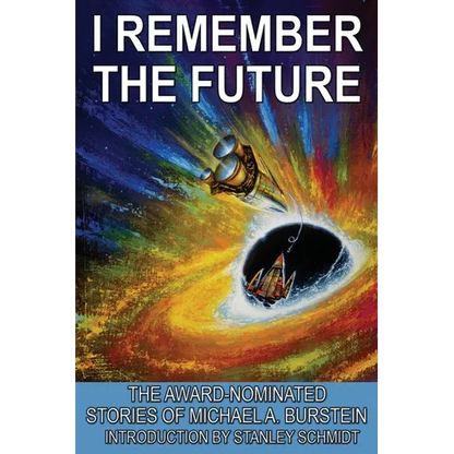 I Remember the Future: The Award-Nominated Stories of Michael A. Burstein - Paperback