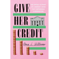 Give Her Credit: The Untold Account of a Women's Bank That Empowered a Generation - Hardcover