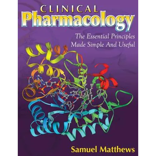 Clinical Pharmacology: The Essential Principles Made Simple And Useful - Paperback
