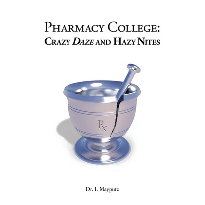 Pharmacy College: Crazy Daze and Hazy Nites - Paperback