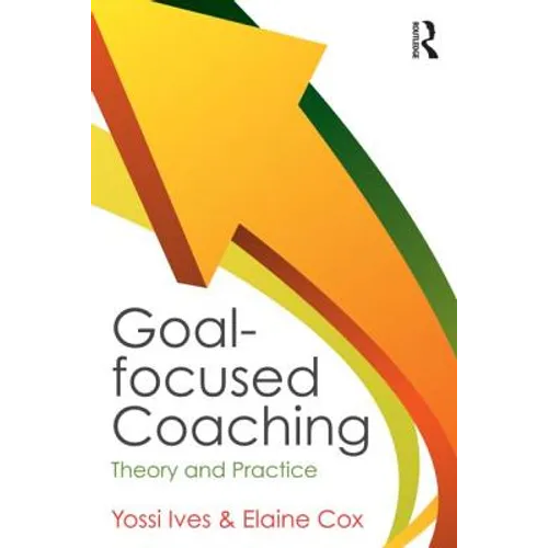 Goal-Focused Coaching: Theory and Practice - Paperback