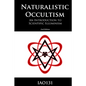 Naturalistic Occultism: An Introduction to Scientific Illuminism - Paperback