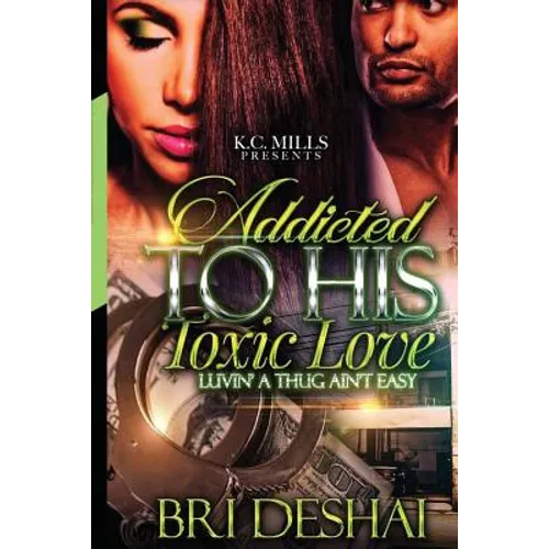 Addicted To His Toxic Love: Luvin A Thug Ain't Easy - Paperback