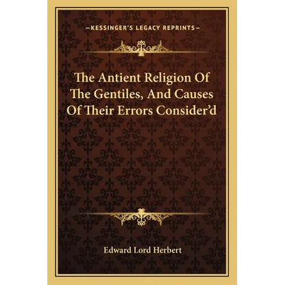 The Antient Religion Of The Gentiles, And Causes Of Their Errors Consider'd - Paperback
