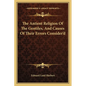 The Antient Religion Of The Gentiles, And Causes Of Their Errors Consider'd - Paperback