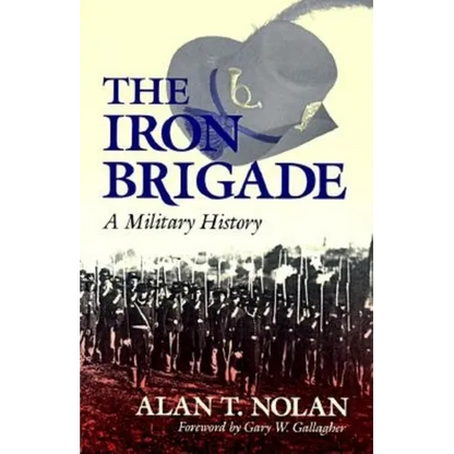 The Iron Brigade: A Military History - Paperback