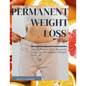 Permanent Weight Loss: Simple, Proven And Powerful Steps To Permanent Weight Loss - Paperback