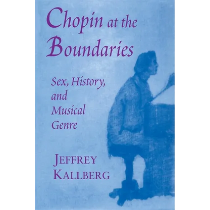 Chopin at the Boundaries: Sex, History, and Musical Genre - Paperback