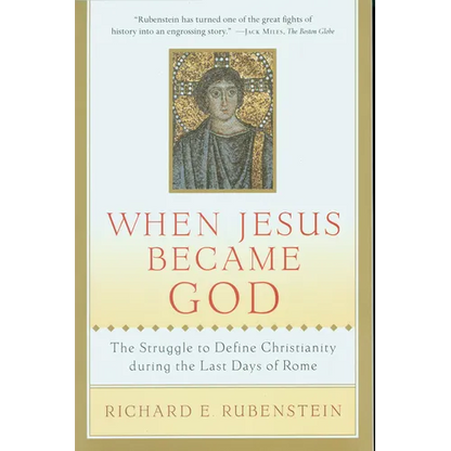 When Jesus Became God: The Struggle to Define Christianity During the Last Days of Rome - Paperback
