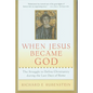 When Jesus Became God: The Struggle to Define Christianity During the Last Days of Rome - Paperback