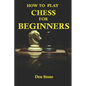 How to play chess for beginners: the complete guide to learning the most famous board game in the world, for beginners - Paperback