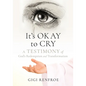 It's Okay to Cry: A Testimony of God's Redemption and Transformation - Paperback