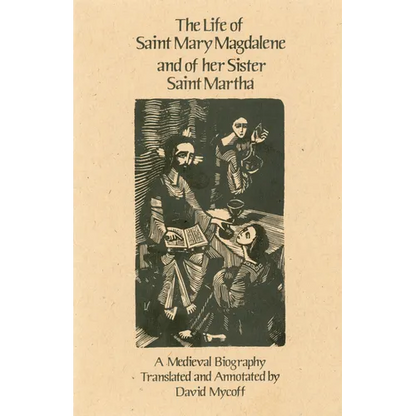 The Life of Mary Magdalene and of Her Sister Saint Martha: A Medieval Biography Volume 108 - Paperback