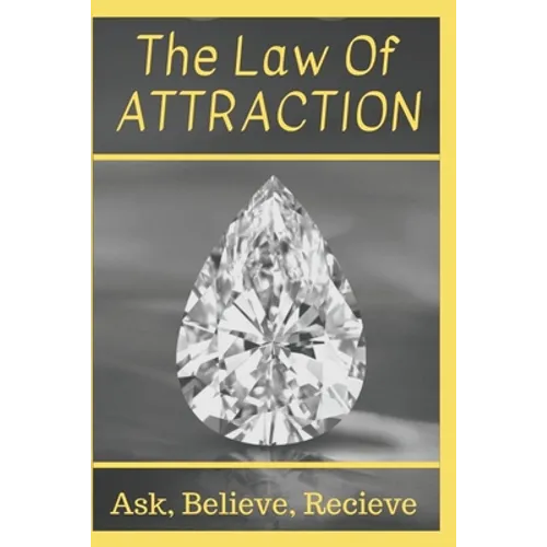 The Law Of Attraction: Ask, Believe, Receive - Paperback