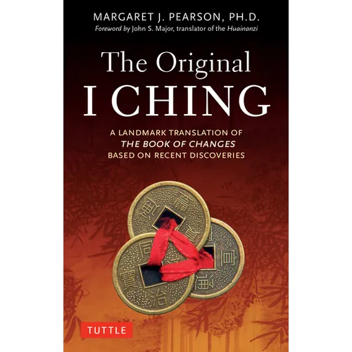 The Original I Ching: A Landmark Translation of the Book of Changes Based on Recent Discoveries - Paperback