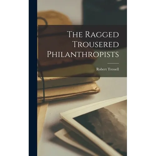 The Ragged Trousered Philanthropists - Hardcover