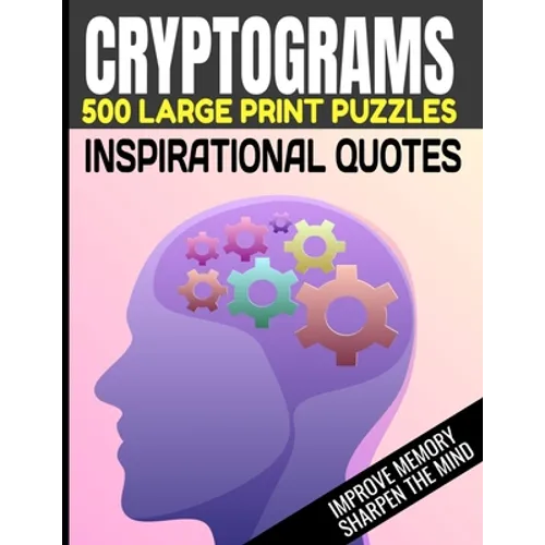 Cryptograms 500 Large Print Puzzles Inspirational Quotes Improve Memory Sharpen the Mind: Cryptogram Puzzles Are Great for Improving Cognitive Functio - Paperback